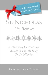 You're reading ST. NICHOLAS: THE BELIEVER, by Eric & Lana Elder, a new story for Christmas based on the old story of St. Nicholas. Also available in paperback, audio and eBook formats in our bookstore for a donation of any size!